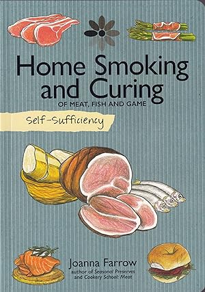 Image du vendeur pour SELF-SUFFIENCY: HOME SMOKING AND CURING OF MEAT, FISH AND GAME. By Joanna Farrow. mis en vente par Coch-y-Bonddu Books Ltd