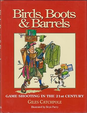 Seller image for BIRDS, BOOTS & BARRELS: GAME SHOOTING IN THE 21ST CENTURY. By Giles Catchpole. for sale by Coch-y-Bonddu Books Ltd