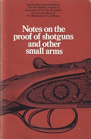 Image du vendeur pour NOTES ON THE PROOF OF SHOTGUNS AND OTHER SMALL ARMS. mis en vente par Coch-y-Bonddu Books Ltd