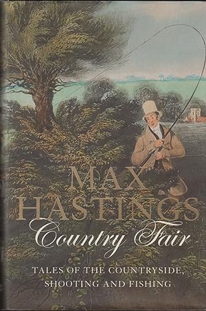 Seller image for COUNTRY FAIR: TALES OF THE COUNTRYSIDE, SHOOTING AND FISHING. By Max Hastings. for sale by Coch-y-Bonddu Books Ltd
