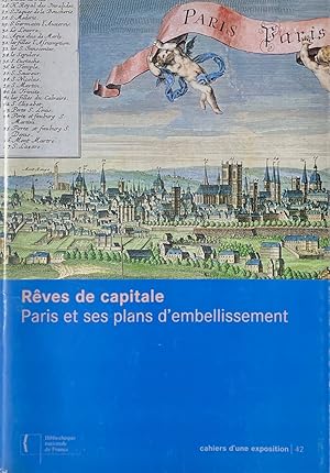 REVES DE CAPITALE. PARIS ET SES PLANS D'EMBELLISSEMENT