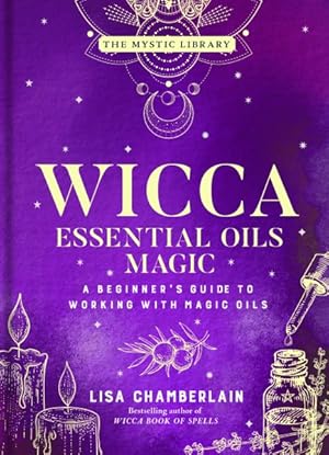 Seller image for Wicca Essential Oils Magic : A Beginner's Guide to Working With Magic Oils for sale by GreatBookPrices
