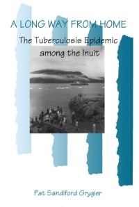 Bild des Verkufers fr A Long Way from Home: The Tuberculosis Epidemic among the Inuit zum Verkauf von Writers Den