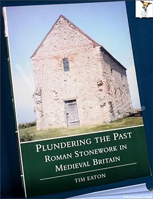 Plundering the Past: Roman Stonework in Medieval Britain