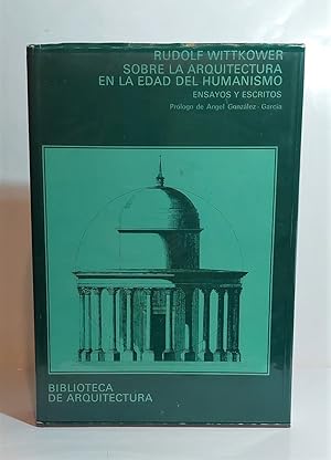 Sobre la Arquitectura en la edad del Humanismo. Ensayos y escritos. Prólogo de Ángel González Gar...