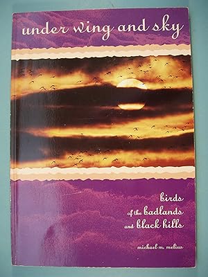 Imagen del vendedor de Under wing and Sky Birds of the Badlsnds and Black Hills a la venta por PB&J Book Shop