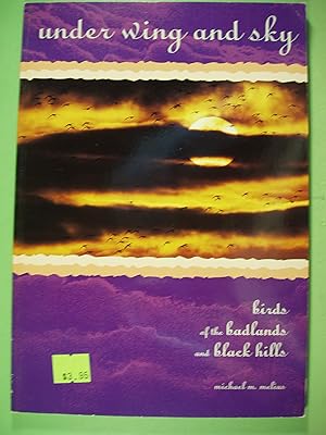 Seller image for Under Wing and Sky Birds of the Badlands and Black Hills for sale by PB&J Book Shop
