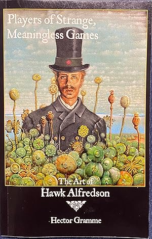 Players of Strange, Meaningless Games The Art of Hawk Alfredson