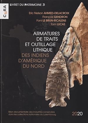 Bild des Verkufers fr Armatures de traits et outillage lithique des indiens d`Amrique du Nord : bilan documentaire des industries conserves dans les collections nationales du Luxembourg / Eric Nelson Ahmed-Delacroix, Franois Gendron, Foni Le Brun-Ricalens, Tom Lucas; Livret du patrimoine du Cnra n 3 zum Verkauf von Licus Media