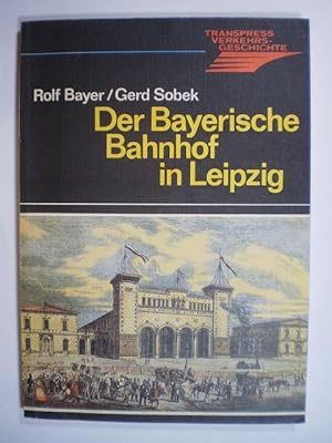 Der Bayerische Bahnhof in Leipzig. Entstehung, Entwicklung und Zukunft des ältesten Kopfbahnhofs ...