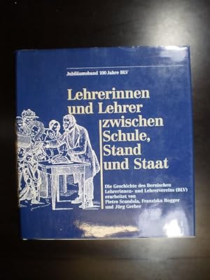 Lehrerinnen und Lehrer zwischen Schule, Stand und Staat. Die Geschichte des Bernischen Lehrerinne...