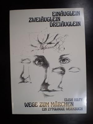 Einäuglein. Zweiäuglein. Dreiäuglein. Wege zum Märchen. Ein Zytglogge Werkbuch