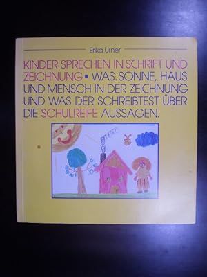 Kinder sprechen in Schrift und Zeichnung. Was Sonne, Haus und Mensch in der Zeichnung und was der...