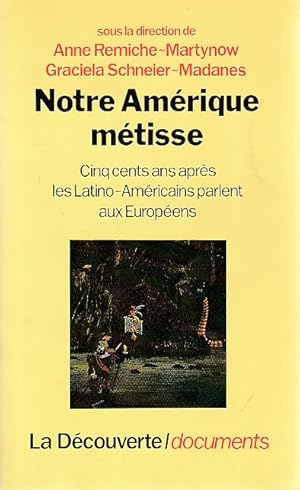 Seller image for Notre Amrique mtisse : Cinq cents ans aprs les Latino-Amricains parlent aux Europens, for sale by L'Odeur du Book