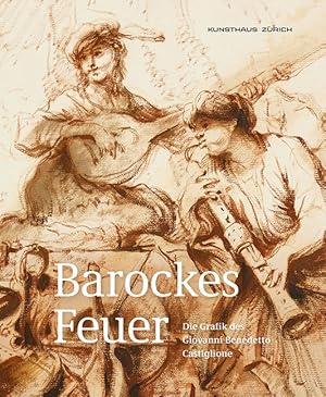 Seller image for Barockes Feuer : die Grafik des Giovanni Benedetto Castiglione. Herausgeber Zrcher Kunstgesellschaft, Kunsthaus Zrich ; Redaktion: Jonas Beyer, Martina Ciardelli, Timothy J. Standring for sale by Licus Media