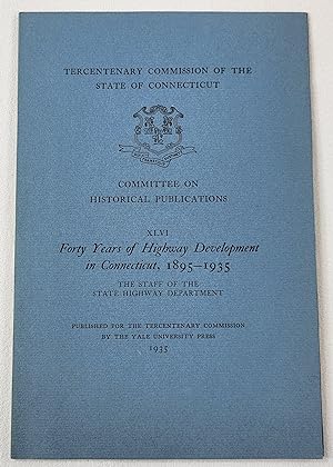Imagen del vendedor de Forty Years of Highway Development in Connecticut, 1895-1935. Tercentary Commission of the State of Connecticut a la venta por Resource Books, LLC