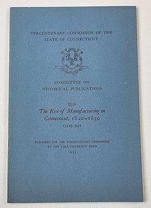 Seller image for The Rise of Manufacturing in Connecticut 1820-1850. Tercentary Commission of the State of Connecticut for sale by Resource Books, LLC