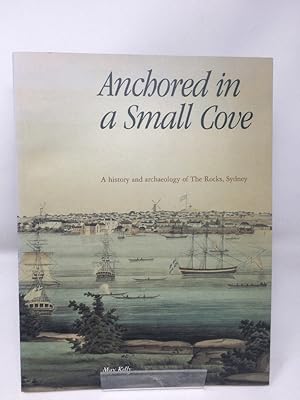 ANCHORED IN A SMALL COVE: A History and Archaeology of The Rocks, Sydney