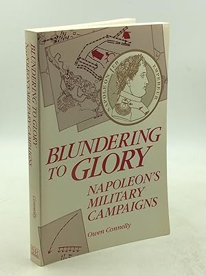 Seller image for BLUNDERING TO GLORY: Napoleon's Military Campaigns for sale by Kubik Fine Books Ltd., ABAA