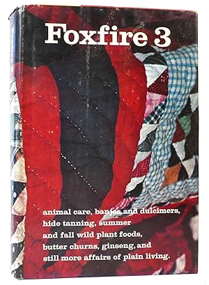 Seller image for FOXFIRE 3 Animal Care, Banjos and Dulcimers, Hide Tanning, Summer and Fall Wild Plant Foods, Butter Churns, Ginseng, and Still More Affairs of Plain for sale by Rare Book Cellar