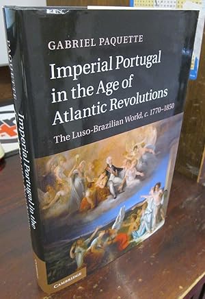 Image du vendeur pour Imperial Portugal in the Age of Atlantic Revolutions: The Luso-Brazilian World, c.1770-1850 mis en vente par Atlantic Bookshop