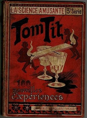 Tom Tit: La Science Amusante (Troisieme série) 100 Nouvelles Expériences