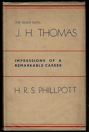The Right Hon. J. H. Thomas: Impressions of a Remarkable Career