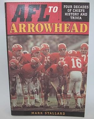 Seller image for AFL To Arrowhead: Four Decades of Chiefs History and Trivia for sale by Easy Chair Books