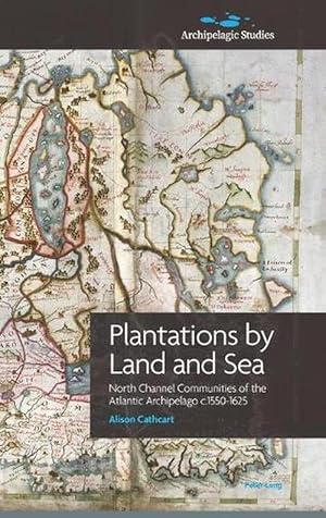 Seller image for Plantations by Land and Sea: North Channel Communities of the Atlantic Archipelago C. 1550-1625 (Hardcover) for sale by AussieBookSeller