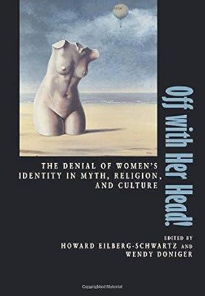 Bild des Verkufers fr Off with Her Head!: The Denial of Women's Identity in Myth, Religion, and Culture zum Verkauf von WeBuyBooks