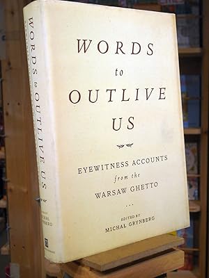 Imagen del vendedor de Words to Outlive Us: Eyewitness Accounts from the Warsaw Ghetto a la venta por Henniker Book Farm and Gifts