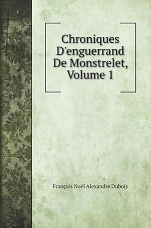 Seller image for Chroniques D'enguerrand De Monstrelet, Volume 1 (Hardcover) for sale by AussieBookSeller