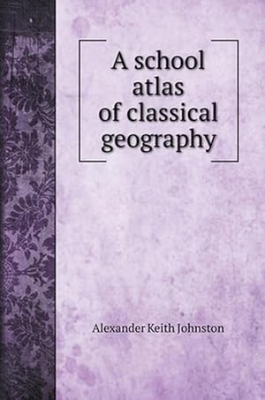 Imagen del vendedor de School Atlas of Classical Geography (Hardcover) a la venta por AussieBookSeller