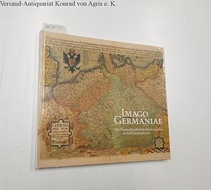 Imago Germaniae / Das Deutschlandbild der Kartenmacher in fünf Jahrhunderten / Aus der Kartenabte...