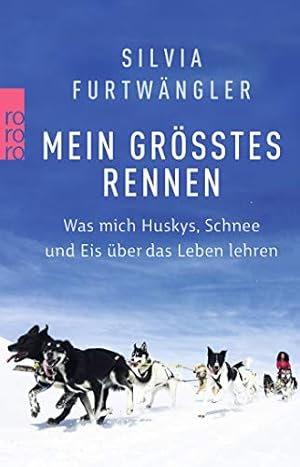 Bild des Verkufers fr Mein grsstes Rennen : was mich Huskys, Schnee und Eis ber das Leben lehren. Silvia Furtwngler ; in Zusammenarbeit mit Regina Carstensen zum Verkauf von Antiquariat Buchhandel Daniel Viertel