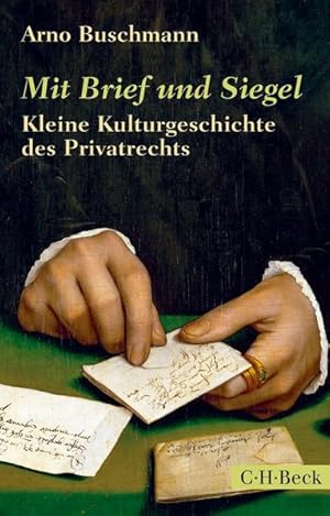 Mit Brief und Siegel Kleine Kulturgeschichte des Privatrechts