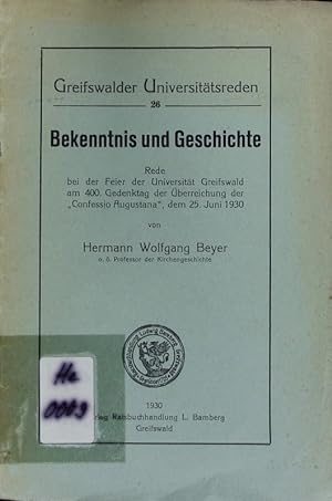 Seller image for Bekenntnis und Geschichte. Rede bei der Feier der Universitt Greifswald am 400. Gedenktag der berreichung der 'Confessio Augustana', dem 25. Juni 1930. for sale by Antiquariat Bookfarm