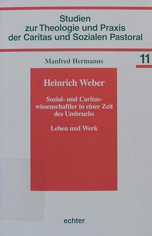 Bild des Verkufers fr Heinrich Weber. Sozial- und Caritaswissenschaftler in einer Zeit des Umbruchs ; Leben und Werk. zum Verkauf von Antiquariat Bookfarm