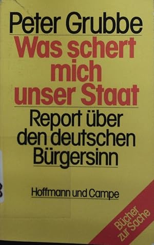 Bild des Verkufers fr Was schert mich unser Staat. Report ber den deutschen Brgersinn. zum Verkauf von Antiquariat Bookfarm