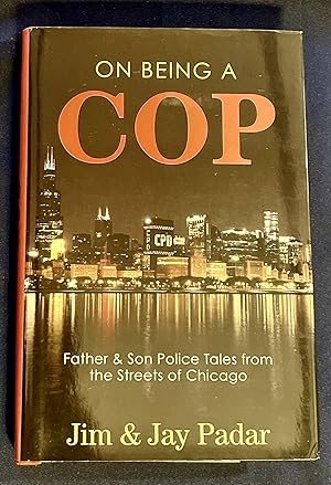 Seller image for ON BEING A COP; Father & Son Police Tales from the Streets of Chicago for sale by Borg Antiquarian