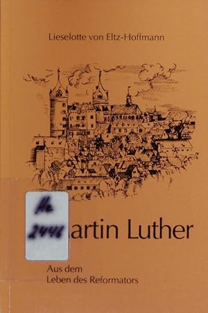 Bild des Verkufers fr Martin Luther. Aus dem Leben des Reformators. zum Verkauf von Antiquariat Bookfarm