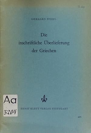 Bild des Verkufers fr Die inschriftliche berlieferung der Griechen. Eine erste Grundlegung ihres Studiums. zum Verkauf von Antiquariat Bookfarm