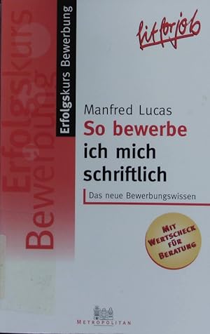 Seller image for So bewerbe ich mich schriftlich. Erfolgskurs Bewerbung / Lucas, Manfred. - 1. for sale by Antiquariat Bookfarm