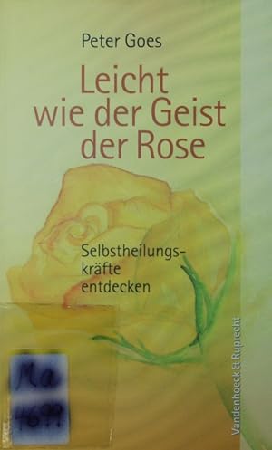 Seller image for Leicht wie der Geist der Rose. Selbstheilungskrfte entdecken. for sale by Antiquariat Bookfarm