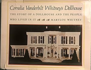 Immagine del venditore per CORNELIA VANDERBILT WHITNEY'S DOLLKOUSE: THE STORY OF A DOLLHOUSE AND THE PEOPLE venduto da Antic Hay Books