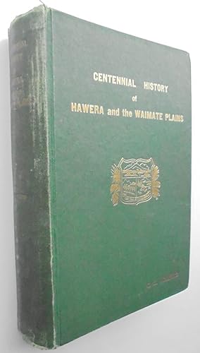 Centennial History of the Hawera and the Waimate Plains. SIGNED