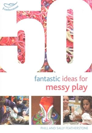 Seller image for 50 Fantastic Ideas for Messy Play for sale by GreatBookPrices