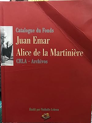 Seller image for Catalogue du Fonds : Juan Emar : Alice de la Martiniere. CRLA - Archivo. tabli par Nathalie Lebrun. Maqueta e iconografia. Fernando Colla. Introduction Alejandro Canseco-Jerez for sale by Librera Monte Sarmiento