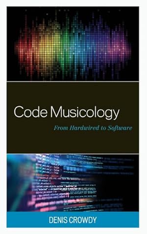 Image du vendeur pour Code Musicology : From Hardwired to Software mis en vente par AHA-BUCH GmbH