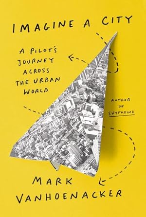 Bild des Verkufers fr Imagine a City : A Pilot's Journey Across the Urban World zum Verkauf von AHA-BUCH GmbH